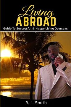 portada Living Overseas: Living Abroad " Living Overseas: "Guide To Successful & Happy Living Overseas (en Inglés)