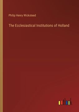 portada The Ecclesiastical Institutions of Holland (in English)