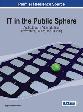 portada IT in the Public Sphere: Applications in Administration, Government, Politics, and Planning (Advances in Electronic Government, Digital Divide, and Regional Development)