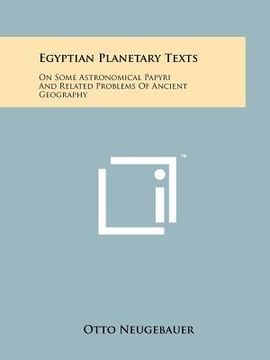 portada egyptian planetary texts: on some astronomical papyri and related problems of ancient geography (en Inglés)