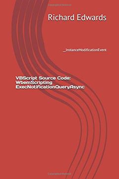 portada Vbscript Source Code: Wbemscripting Execnotificationqueryasync: __Instancemodificationevent (en Inglés)