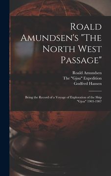 portada Roald Amundsen's "The North West Passage": Being the Record of a Voyage of Exploration of the Ship "Gjoa" 1903-1907 (en Inglés)