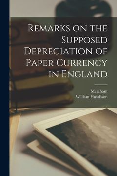 portada Remarks on the Supposed Depreciation of Paper Currency in England [microform] (en Inglés)