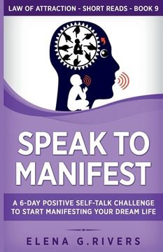 portada Speak to Manifest: A 6-Day Positive Self-Talk Challenge to Start Manifesting Your Dream Life
