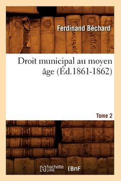 portada Droit Municipal Au Moyen Âge. Tome 2 (Éd.1861-1862) (en Francés)