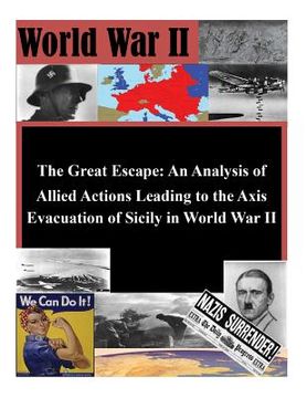 portada The Great Escape: An Analysis of Allied Actions Leading to the Axis Evacuation of Sicily in World War II (en Inglés)