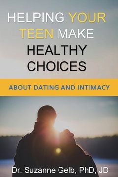 portada Helping Your Teen Make Healthy Choices About Dating & Intimacy (en Inglés)