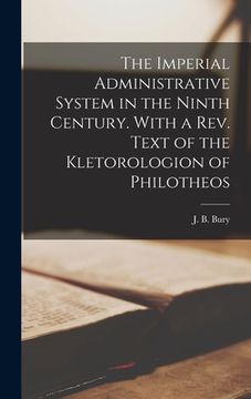 portada The Imperial Administrative System in the Ninth Century. With a Rev. Text of the Kletorologion of Philotheos (en Inglés)