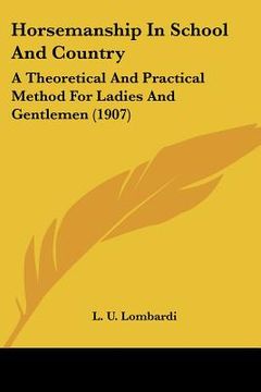 portada horsemanship in school and country: a theoretical and practical method for ladies and gentlemen (1907) (en Inglés)
