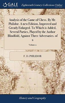portada Analysis of the Game of Chess. By mr. Philidor. A new Edition, Improved and Greatly Enlarged. To Which is Added, Several Parties, Played by the Author. Against Three Adversaries. Of 2; Volume 2 (in English)