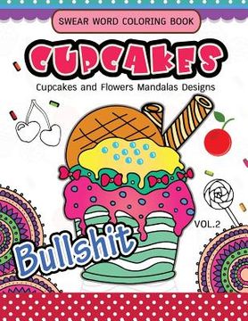 portada Swear Word Coloring Book Cup Cakes Vol.2: Cupcakes and Flowers Mandala Designs: In spiration and stress relief (en Inglés)