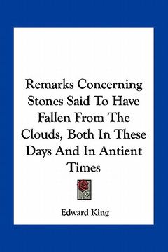 portada remarks concerning stones said to have fallen from the clouds, both in these days and in antient times (en Inglés)