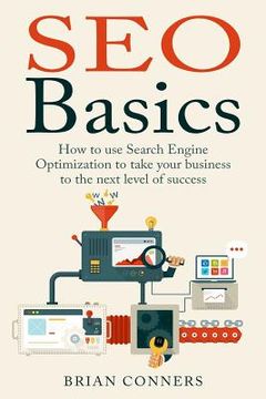 portada SEO Basics: How to use Search Engine Optimization (SEO) to take your business to the next level of success (en Inglés)