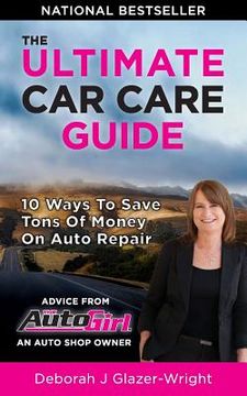 portada The Auto Girl's Ultimate car Care Guide: 10 Ways to Save Tons of Money on Auto Repair (in English)