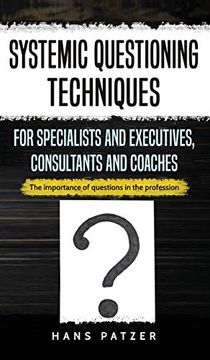 portada Systemic Questioning Techniques for Specialists and Executives, Consultants and Coaches: The Importance of Questions in the Profession 