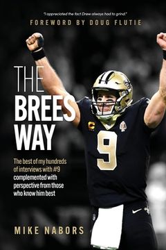 portada The Brees Way: The Best of my Hundreds of Interviews With #9 Complemented With Perspective From Those who Know him Best (en Inglés)