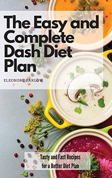 portada The Easy and Complete Dash Diet Plan: Tasty and Fast Recipes for a Better Diet Plan (en Inglés)