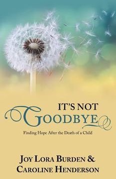 portada It's Not Goodbye: Finding Hope After the Death of a Child (en Inglés)