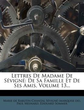 portada Lettres de Madame de S?vign?: de Sa Famille Et de Ses Amis, Volume 13... (in French)