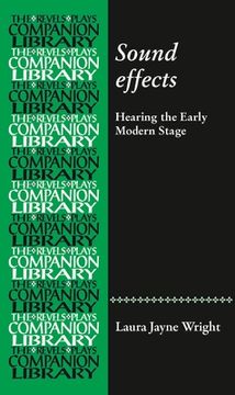 portada Sound Effects: Hearing the Early Modern Stage (Revels Plays Companion Library) (en Inglés)
