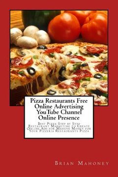 portada Pizza Restaurants Free Online Advertising Youtube Channel Online Presence: Best Pizza Step by Step Restaurant Marketing to Create Online Ads for Massi (en Inglés)