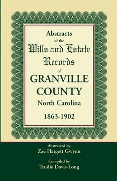 portada Abstracts of the Wills and Estate Records of Granville County, North Carolina, 1863-1902 by Zae Hargett Gwynn (en Inglés)