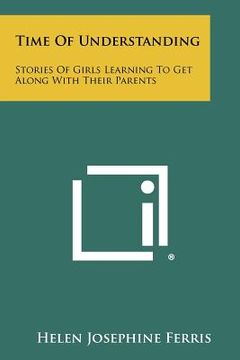 portada time of understanding: stories of girls learning to get along with their parents (en Inglés)