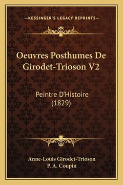 portada Oeuvres Posthumes De Girodet-Trioson V2: Peintre D'Histoire (1829) (in French)