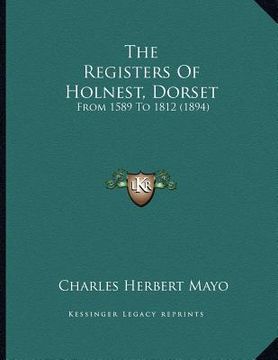 portada the registers of holnest, dorset: from 1589 to 1812 (1894) (en Inglés)