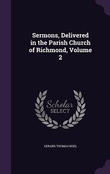 portada Sermons, Delivered in the Parish Church of Richmond, Volume 2 (en Inglés)