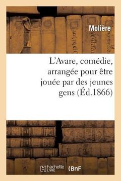portada L'Avare, Comédie, Arrangée Pour Être Jouée Par Des Jeunes Gens (en Francés)