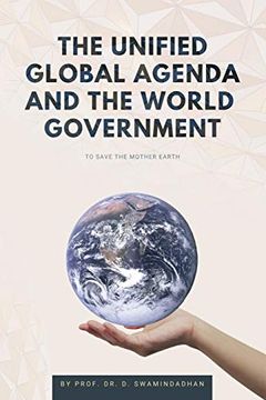 portada The Unified Global Agenda and the World Government: To Save the Planet Earth (en Inglés)