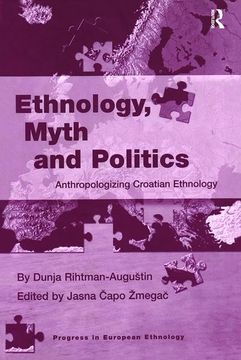 portada Ethnology, Myth and Politics: Anthropologizing Croatian Ethnology (en Inglés)