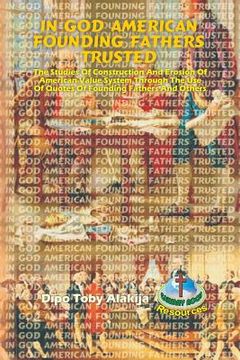 portada In God American Founding Fathers Trusted: The Studies Of Construction And Erosion Of American Value System Through The Use Of Quotes Of Founding Fathe