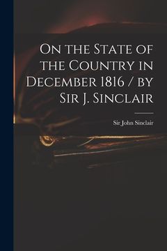 portada On the State of the Country in December 1816 / by Sir J. Sinclair (en Inglés)