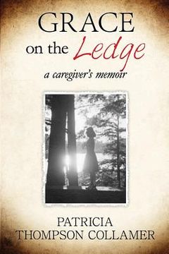 portada Grace on the Ledge: a caregiver's memoir (en Inglés)