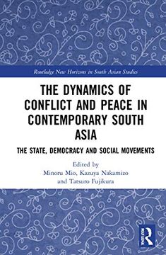 portada The Dynamics of Conflict and Peace in Contemporary South Asia: The State, Democracy and Social Movements (Routledge new Horizons in South Asian Studies) (en Inglés)