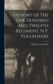 portada History of the One Hundred and Twelfth Regiment, N.Y. Volunteers (en Inglés)