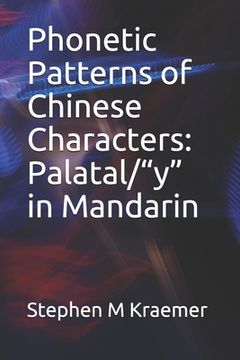 portada Phonetic Patterns of Chinese Characters: Palatal/"y" in Mandarin (in English)