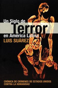 portada un siglo de terror en america latina: cronica de crimines de estados unidos contra la humanidad