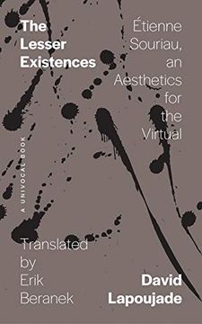portada The Lesser Existences: Étienne Souriau, an Aesthetics for the Virtual (Univocal) (en Inglés)
