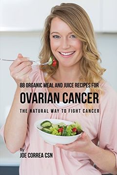 portada 88 Organic Meal and Juice Recipes for Ovarian Cancer: The Natural Way to Fight Cancer