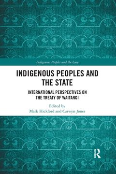 portada Indigenous Peoples and the State: International Perspectives on the Treaty of Waitangi (Indigenous Peoples and the Law) (en Inglés)