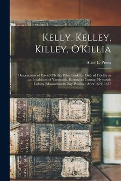 portada Kelly, Kelley, Killey, O'Killia: Descendants of David O'Killia Who Took the Oath of Fidelity as an Inhabitant of Yarmouth, Barnstable County, Plymouth (in English)