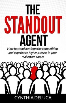 portada The Standout Agent: How to stand out from the competition and experience higher success in your real estate career (en Inglés)