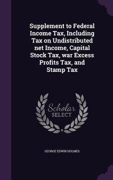 portada Supplement to Federal Income Tax, Including Tax on Undistributed net Income, Capital Stock Tax, war Excess Profits Tax, and Stamp Tax