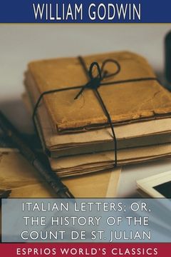 portada Italian Letters; or, The History of the Count de St. Julian (Esprios Classics): Edited by Burton R. Pollin (en Inglés)