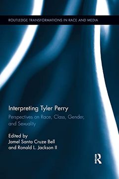 portada Interpreting Tyler Perry: Perspectives on Race, Class, Gender, and Sexuality (Routledge Transformations in Race and Media) (en Inglés)