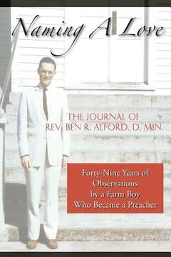 portada Naming A Love: Forty-Nine Years Of Observations By A Farm Boy Who Became A Preacher (in English)