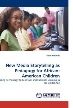 portada New Media Storytelling as Pedagogy for African-American Children: Using Technology to Motivate and Facilitate Learning in the Digital Age
